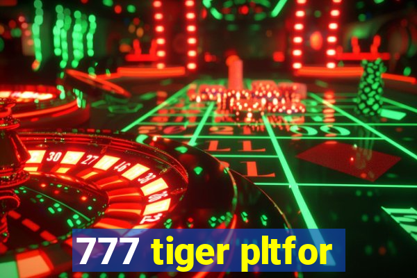 777 tiger pltfor